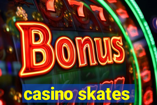 casino skates