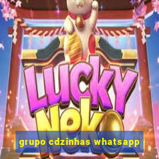 grupo cdzinhas whatsapp