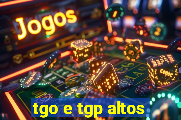 tgo e tgp altos