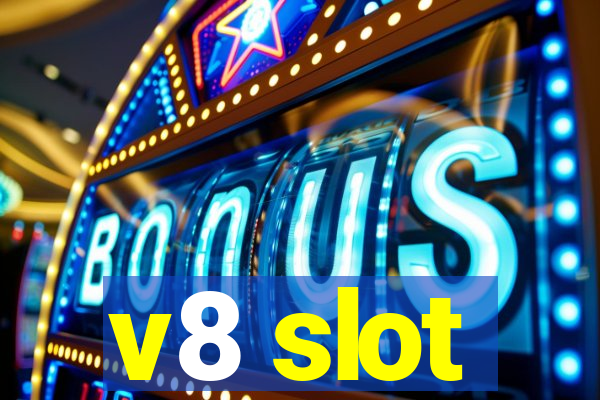 v8 slot