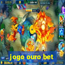 jogo ouro bet