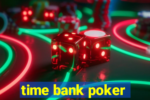 time bank poker