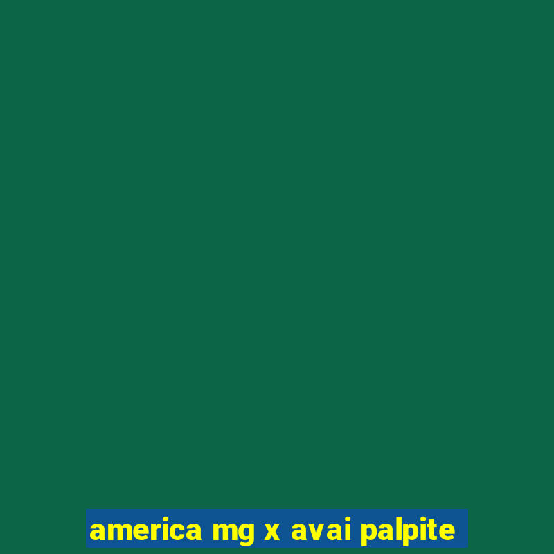 america mg x avai palpite