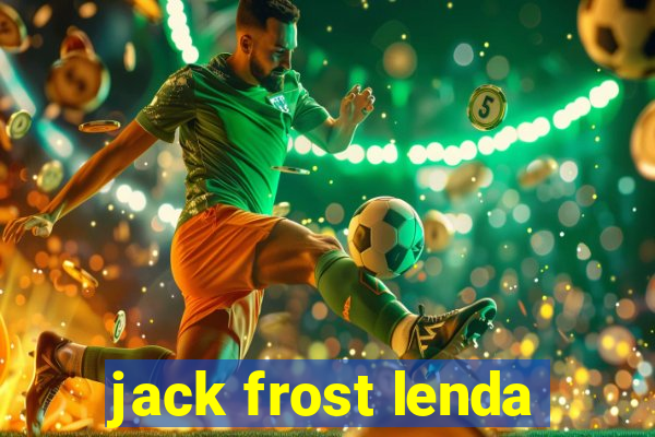 jack frost lenda