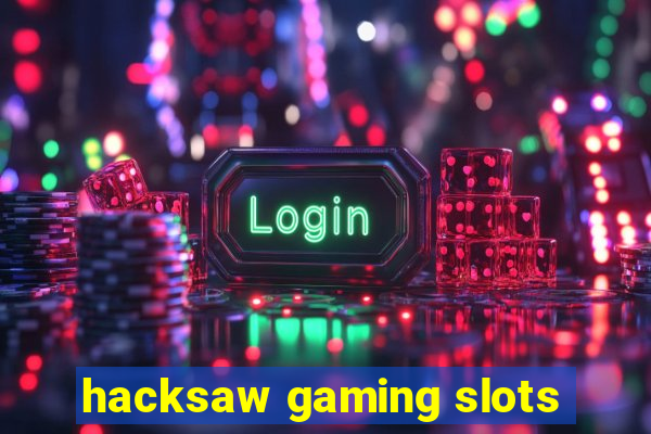 hacksaw gaming slots