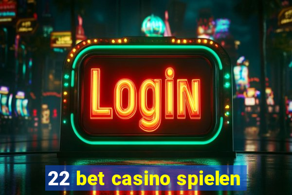 22 bet casino spielen