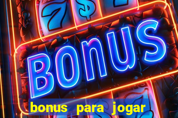 bonus para jogar sem deposito