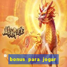 bonus para jogar sem deposito