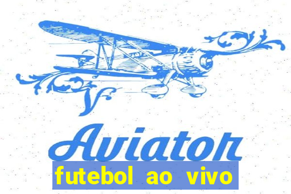 futebol ao vivo hoje futemax