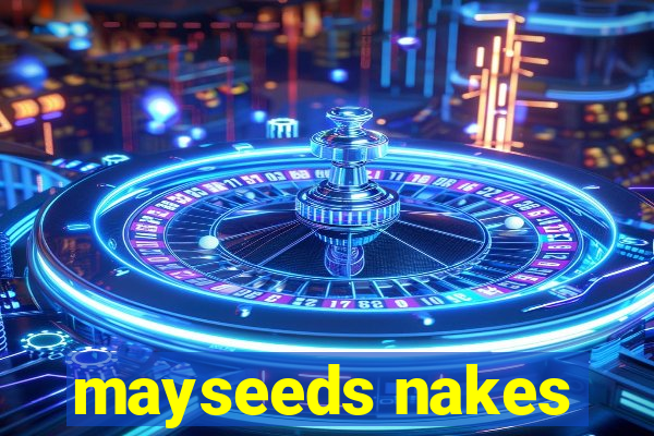 mayseeds nakes