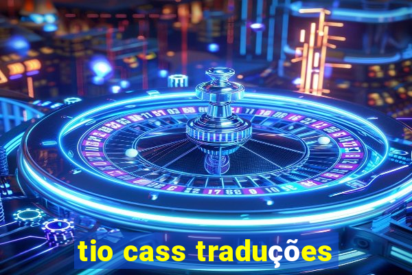 tio cass traduções