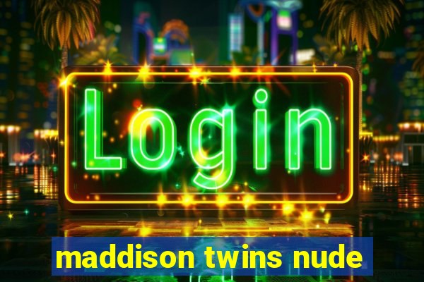 maddison twins nude