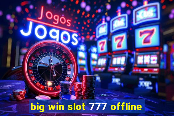 big win slot 777 offline