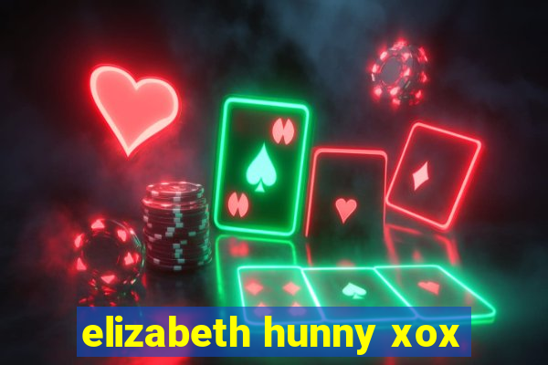 elizabeth hunny xox