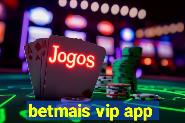 betmais vip app