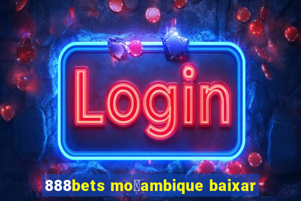 888bets mo莽ambique baixar