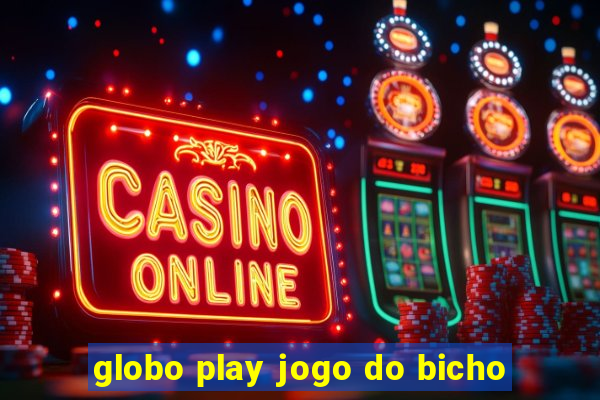 globo play jogo do bicho