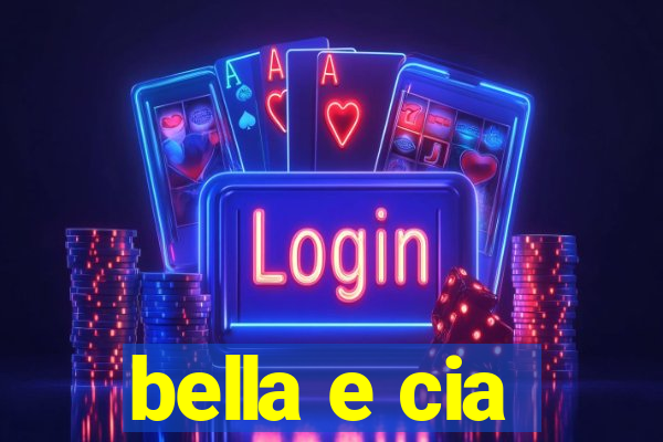 bella e cia