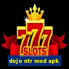 dojo ntr mod apk