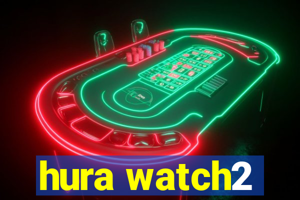 hura watch2