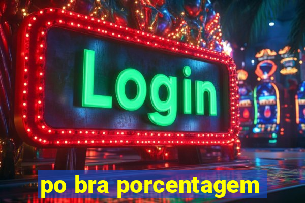 po bra porcentagem