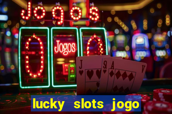 lucky slots jogo 777 cassino