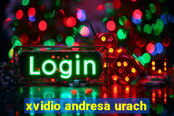 xvidio andresa urach