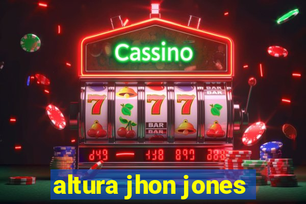 altura jhon jones