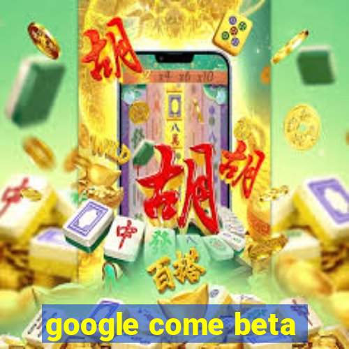 google come beta