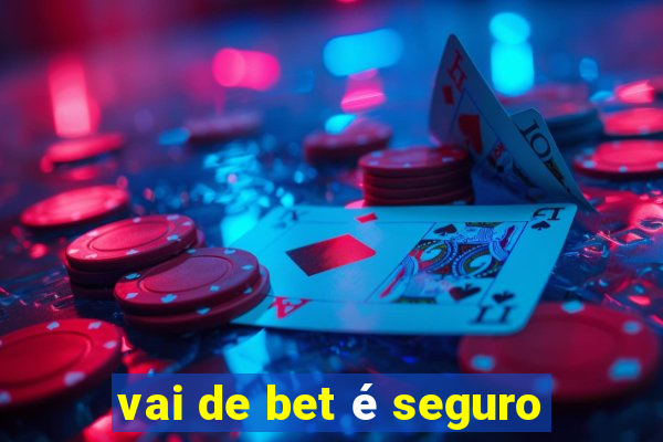 vai de bet é seguro