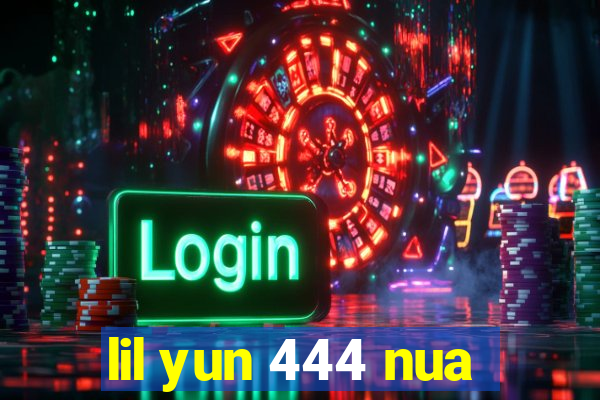 lil yun 444 nua