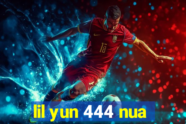 lil yun 444 nua