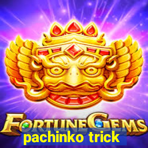 pachinko trick