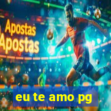 eu te amo pg