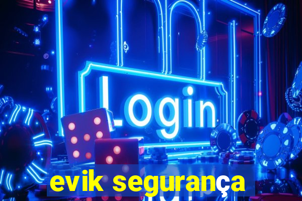 evik segurança