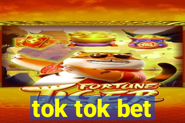 tok tok bet