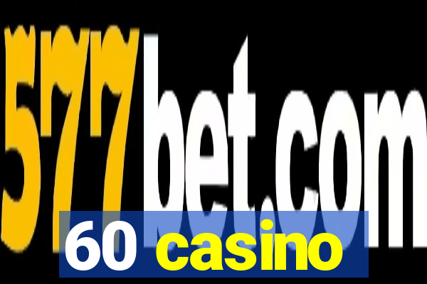 60 casino