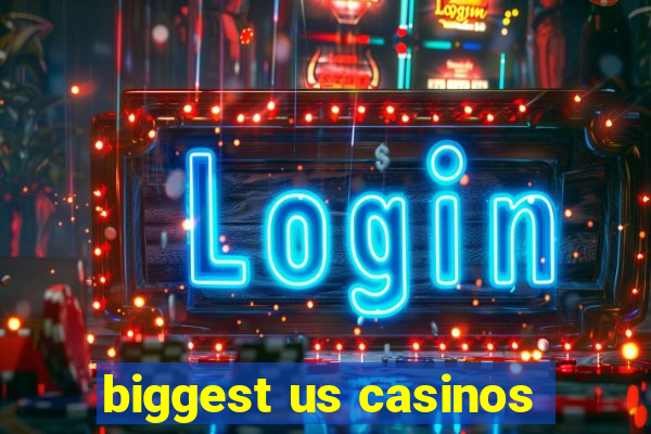 biggest us casinos