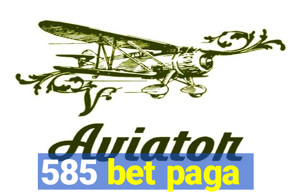 585 bet paga