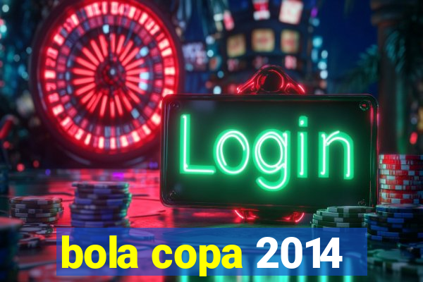 bola copa 2014