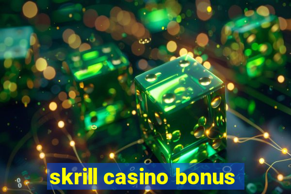 skrill casino bonus