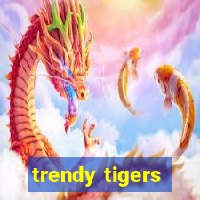 trendy tigers