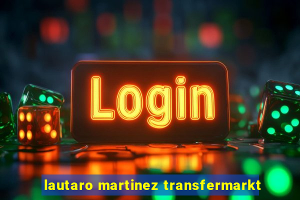 lautaro martinez transfermarkt