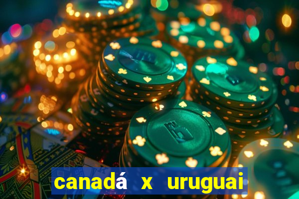 canadá x uruguai onde assistir