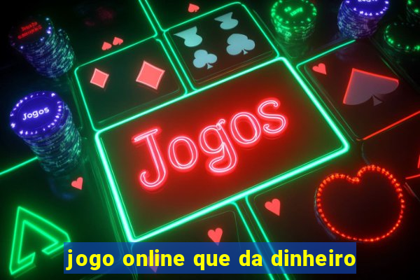 jogo online que da dinheiro