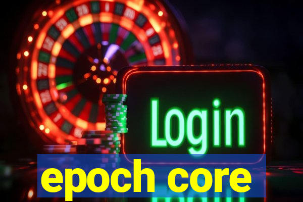 epoch core