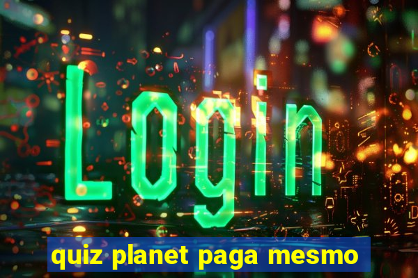 quiz planet paga mesmo