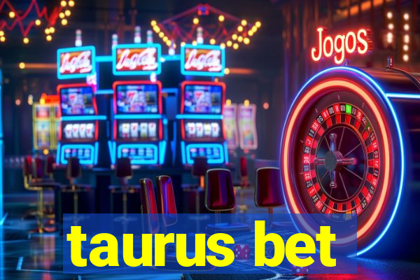 taurus bet