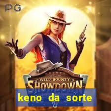 keno da sorte resultado de hoje