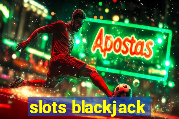 slots blackjack